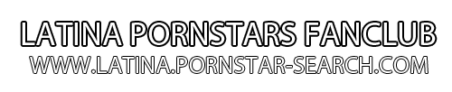 Latina Pornstars – Latina Porn Stars